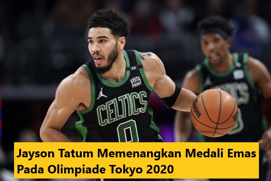 Jayson Tatum Memenangkan Medali Emas Pada Olimpiade Tokyo 2020