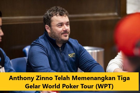 Anthony Zinno Telah Memenangkan Tiga Gelar World Poker Tour (WPT)